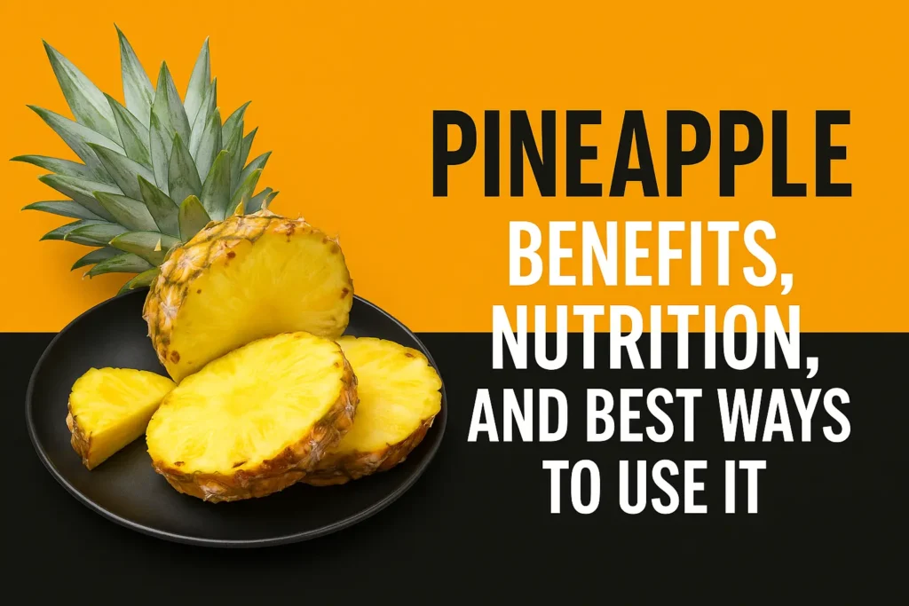 Pineapple Benefits, Nutrition, and Best Ways to Use It for Health