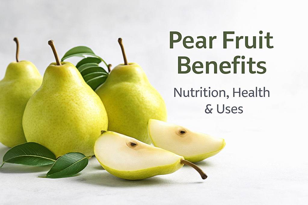 Pear Fruit Benefits: Nutrition, Health & Uses